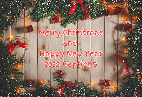 Merry Christmas and Happy New Year 2025 Captions for Instagram, Facebook and WhatsApp